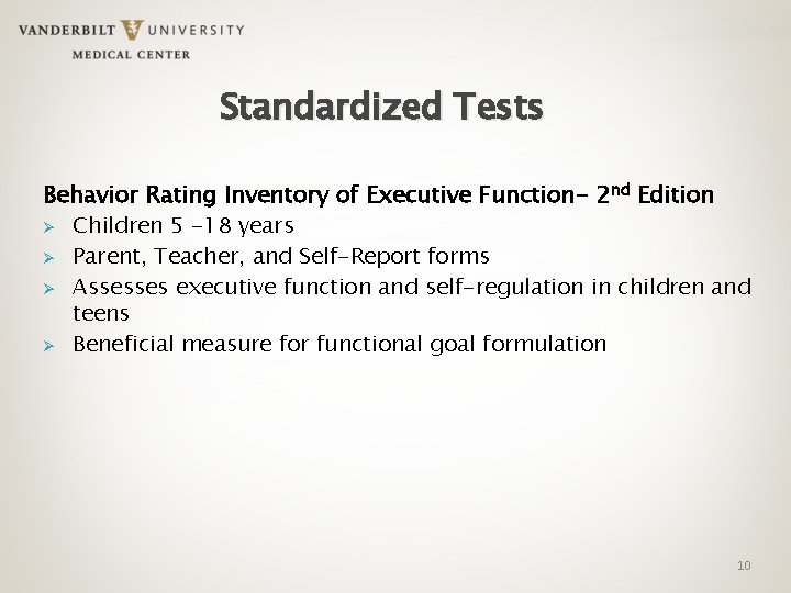 Standardized Tests Behavior Rating Inventory of Executive Function- 2 nd Edition Ø Children 5