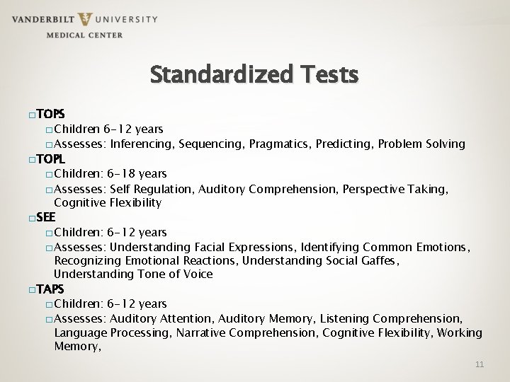 Standardized Tests � TOPS � Children 6 -12 years � Assesses: Inferencing, Sequencing, Pragmatics,