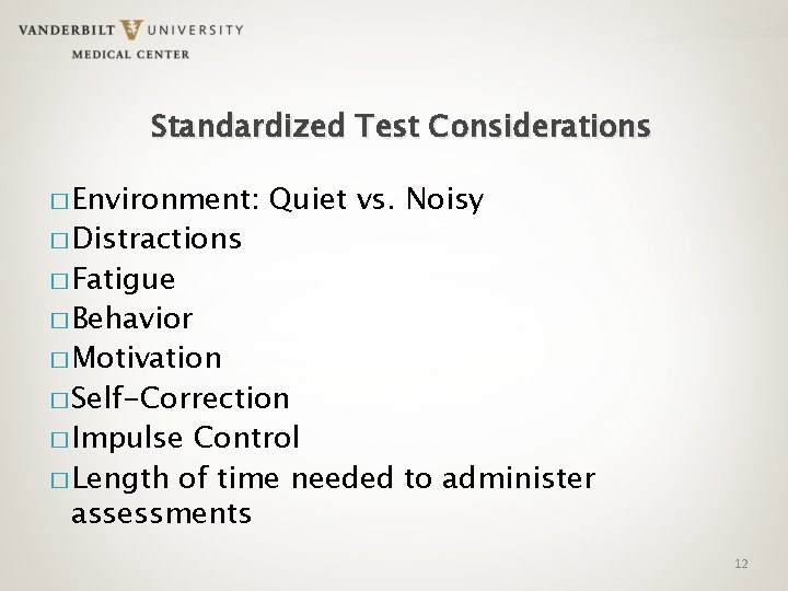 Standardized Test Considerations � Environment: � Distractions Quiet vs. Noisy � Fatigue � Behavior