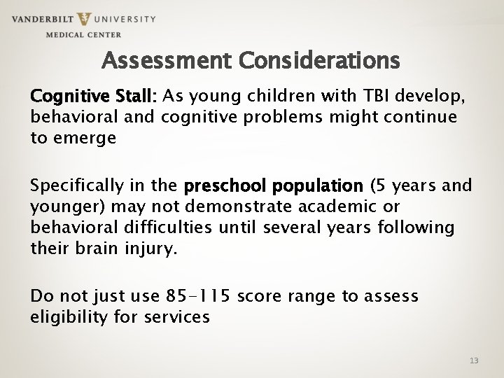 Assessment Considerations Cognitive Stall: As young children with TBI develop, behavioral and cognitive problems