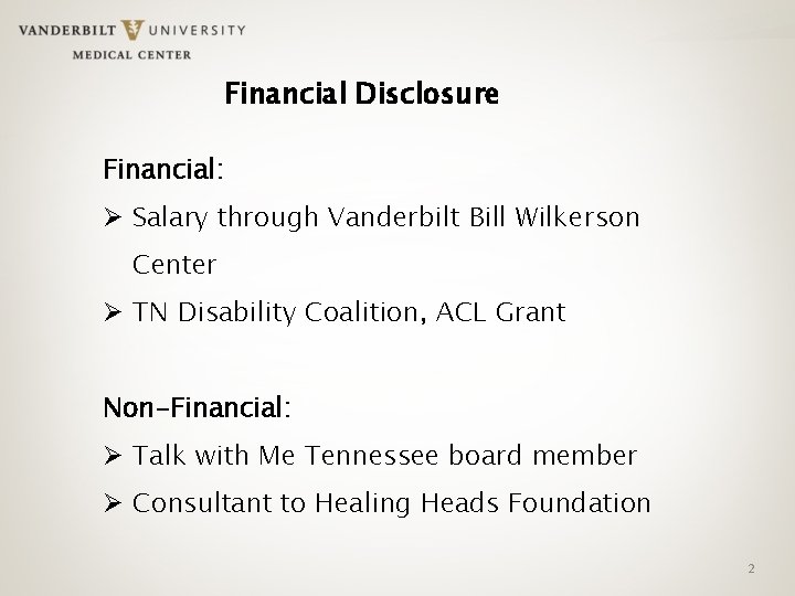 Financial Disclosure Financial: Ø Salary through Vanderbilt Bill Wilkerson Center Ø TN Disability Coalition,