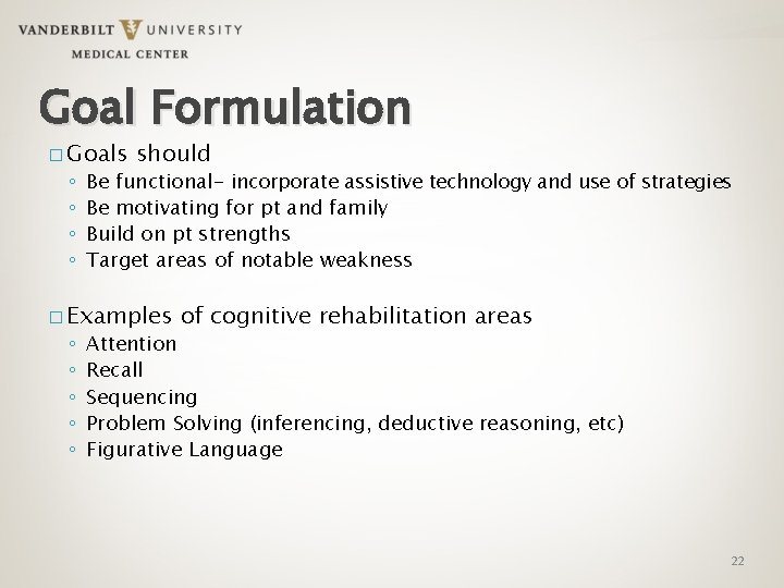Goal Formulation � Goals ◦ ◦ should Be functional- incorporate assistive technology and use