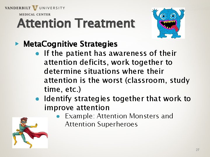 Attention Treatment ▶ Meta. Cognitive Strategies ● If the patient has awareness of their