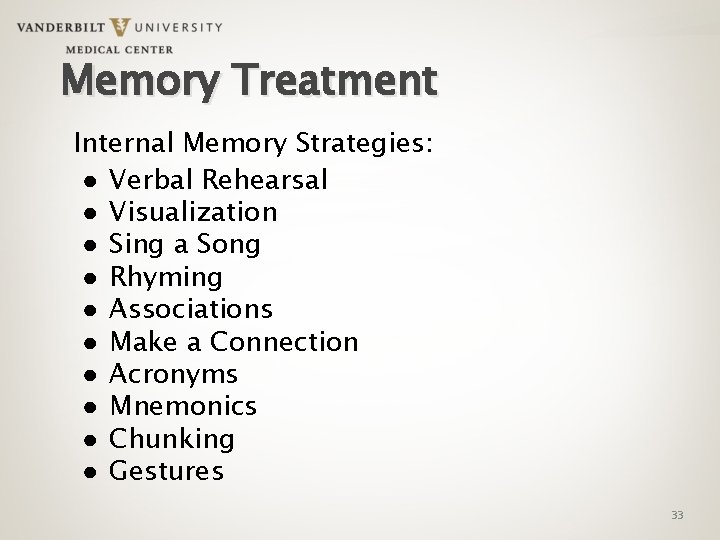Memory Treatment Internal Memory Strategies: ● Verbal Rehearsal ● Visualization ● Sing a Song