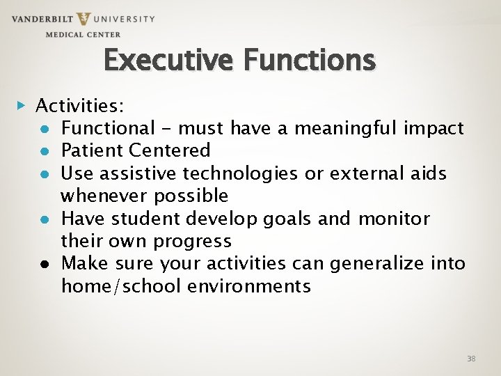Executive Functions ▶ Activities: ● Functional - must have a meaningful impact ● Patient
