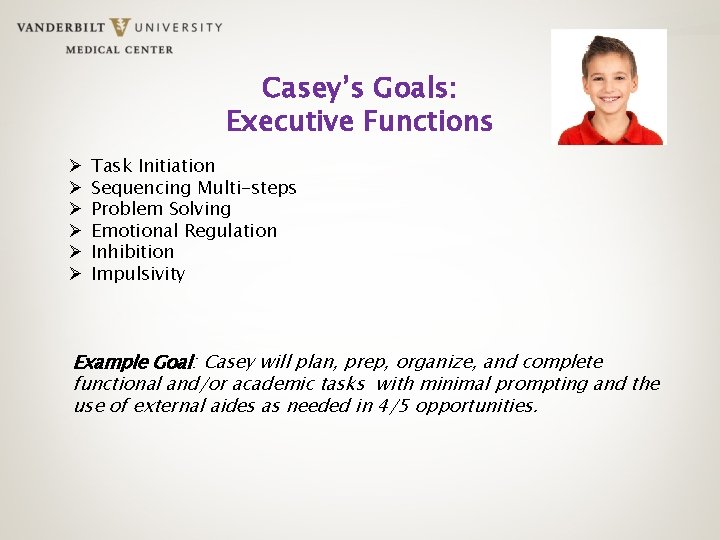 Casey’s Goals: Executive Functions Ø Ø Ø Task Initiation Sequencing Multi-steps Problem Solving Emotional