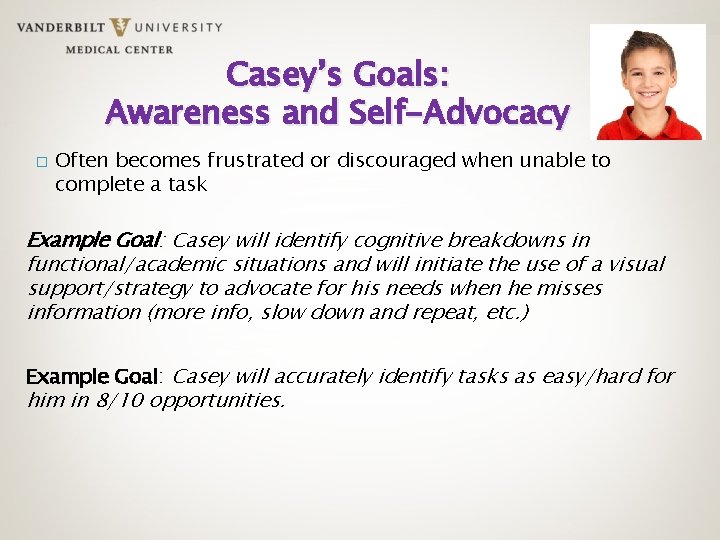 Casey’s Goals: Awareness and Self-Advocacy � Often becomes frustrated or discouraged when unable to
