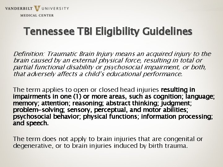 Tennessee TBI Eligibility Guidelines Definition: Traumatic Brain Injury means an acquired injury to the