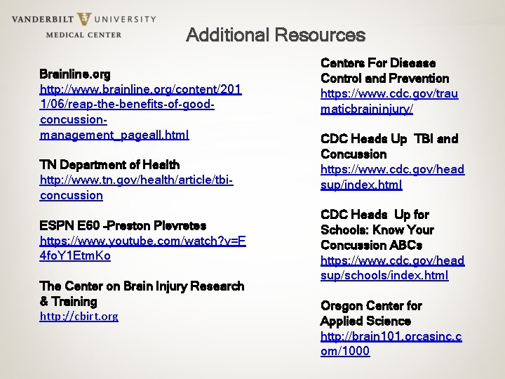 Additional Resources Brainline. org http: //www. brainline. org/content/201 1/06/reap-the-benefits-of-goodconcussionmanagement_pageall. html TN Department of Health