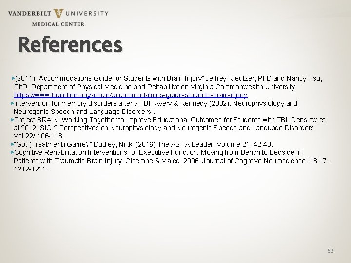 References ▶(2011) “Accommodations Guide for Students with Brain Injury” Jeffrey Kreutzer, Ph. D and