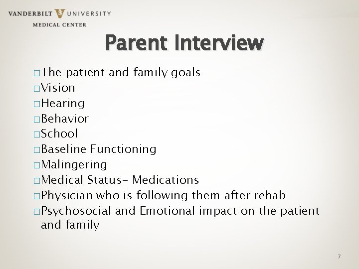 Parent Interview �The patient and family goals �Vision �Hearing �Behavior �School �Baseline Functioning �Malingering