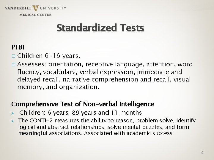 Standardized Tests PTBI � Children 6 -16 years. � Assesses: orientation, receptive language, attention,