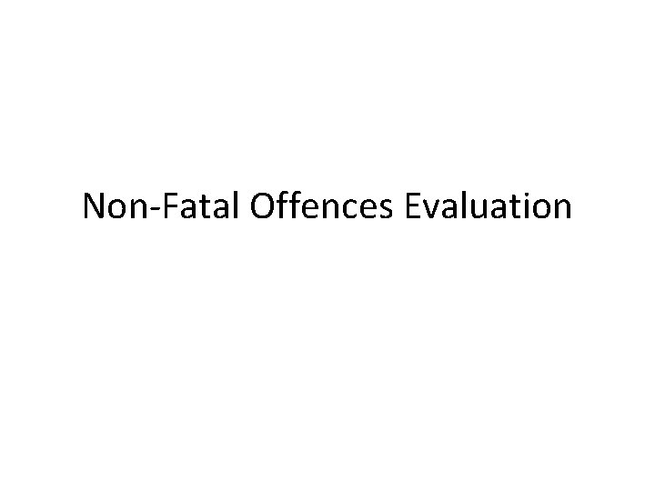 Non-Fatal Offences Evaluation 