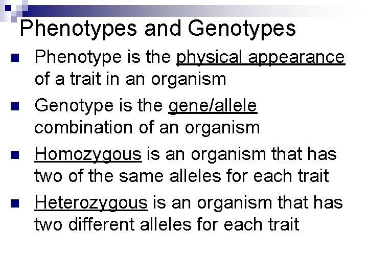 Phenotypes and Genotypes n n Phenotype is the physical appearance of a trait in Phenotypes and Genotypes n n Phenotype is the physical appearance of a trait in