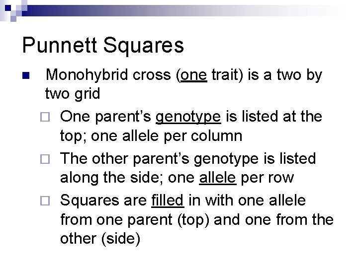 Punnett Squares n Monohybrid cross (one trait) is a two by two grid ¨ Punnett Squares n Monohybrid cross (one trait) is a two by two grid ¨