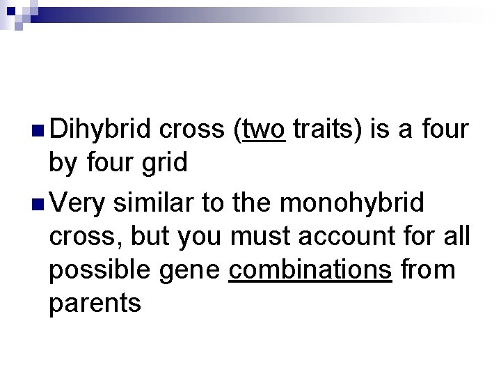 n Dihybrid cross (two traits) is a four by four grid n Very similar n Dihybrid cross (two traits) is a four by four grid n Very similar