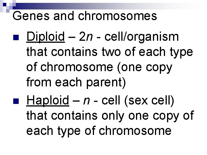 Genes and chromosomes n n Diploid – 2 n - cell/organism that contains two Genes and chromosomes n n Diploid – 2 n - cell/organism that contains two