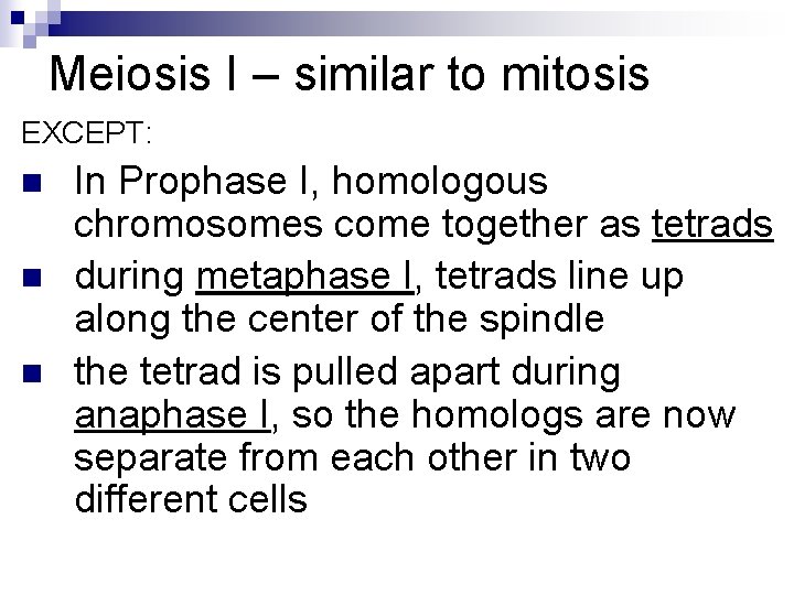 Meiosis I – similar to mitosis EXCEPT: n n n In Prophase I, homologous Meiosis I – similar to mitosis EXCEPT: n n n In Prophase I, homologous