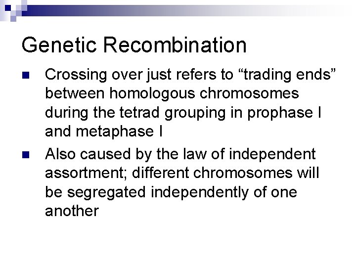 Genetic Recombination n n Crossing over just refers to “trading ends” between homologous chromosomes Genetic Recombination n n Crossing over just refers to “trading ends” between homologous chromosomes