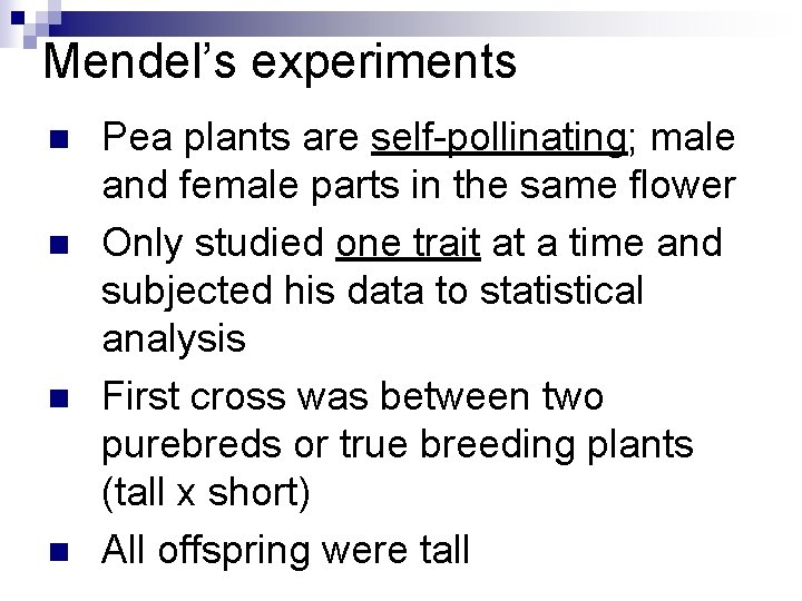 Mendel’s experiments n n Pea plants are self-pollinating; male and female parts in the Mendel’s experiments n n Pea plants are self-pollinating; male and female parts in the