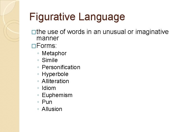 Figurative Language �the use of words in an unusual or imaginative manner �Forms: ◦