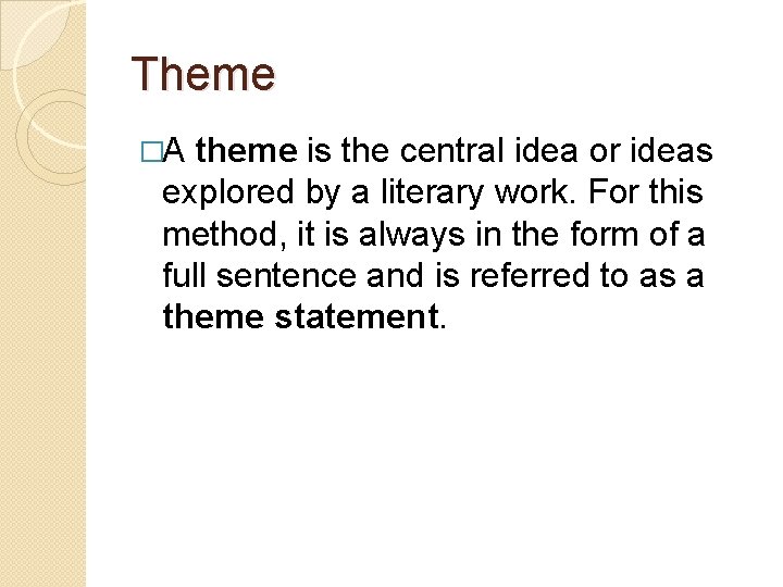 Theme �A theme is the central idea or ideas explored by a literary work.