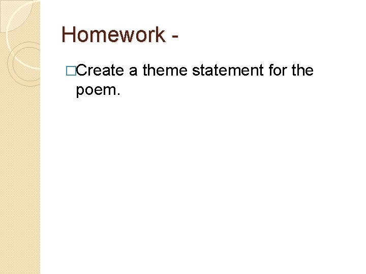 Homework - �Create a theme statement for the poem. 