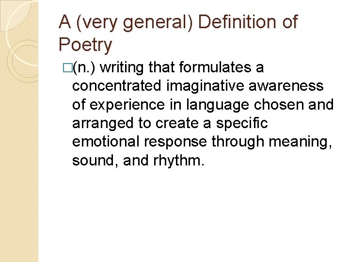 A (very general) Definition of Poetry �(n. ) writing that formulates a concentrated imaginative