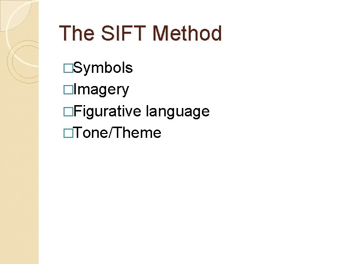 The SIFT Method �Symbols �Imagery �Figurative language �Tone/Theme 