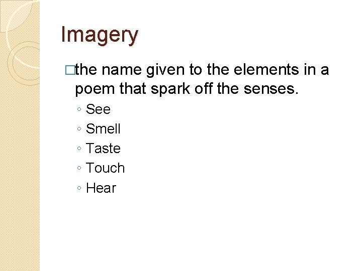 Imagery �the name given to the elements in a poem that spark off the