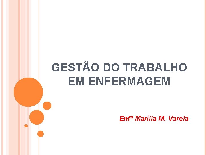 GESTÃO DO TRABALHO EM ENFERMAGEM Enfª Marília M. Varela 
