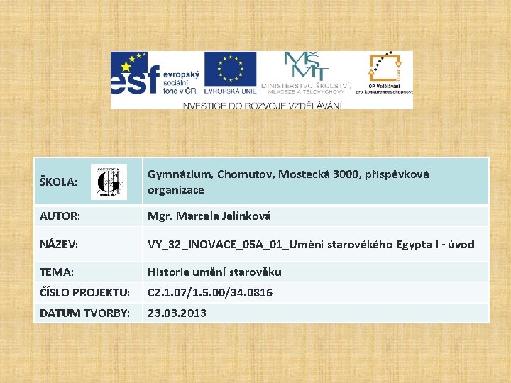 ŠKOLA: Gymnázium, Chomutov, Mostecká 3000, příspěvková organizace AUTOR: Mgr. Marcela Jelínková NÁZEV: VY_32_INOVACE_05 A_01_Umění