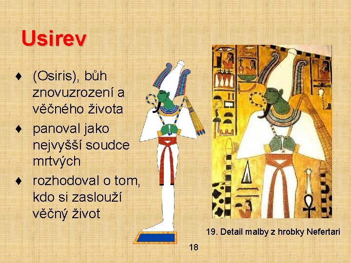 Usirev ♦ (Osiris), bůh znovuzrození a věčného života ♦ panoval jako nejvyšší soudce mrtvých