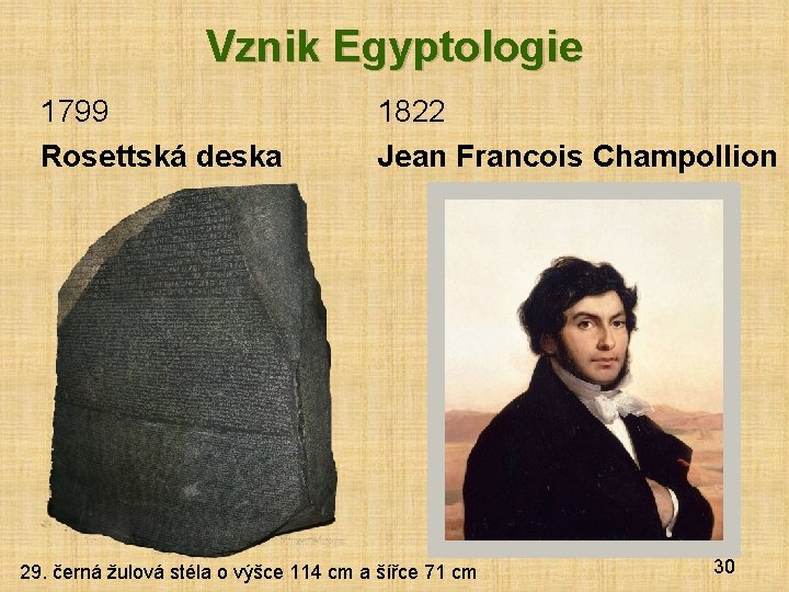 Vznik Egyptologie 1799 Rosettská deska 1822 Jean Francois Champollion 29. černá žulová stéla o