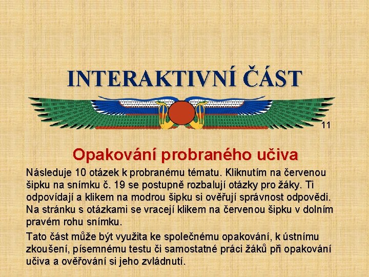 INTERAKTIVNÍ ČÁST 11 Opakování probraného učiva Následuje 10 otázek k probranému tématu. Kliknutím na