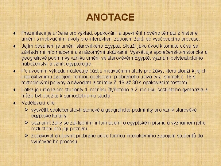 ANOTACE ♦ ♦ ♦ Prezentace je určena pro výklad, opakování a upevnění nového tématu