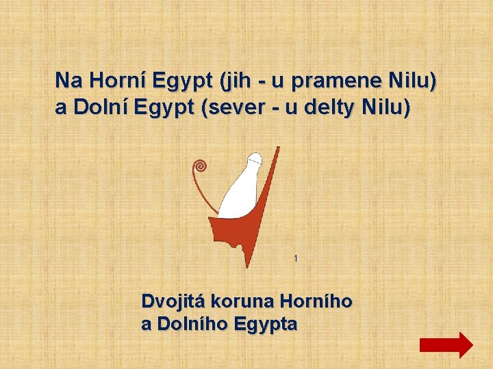 Na Horní Egypt (jih - u pramene Nilu) a Dolní Egypt (sever - u