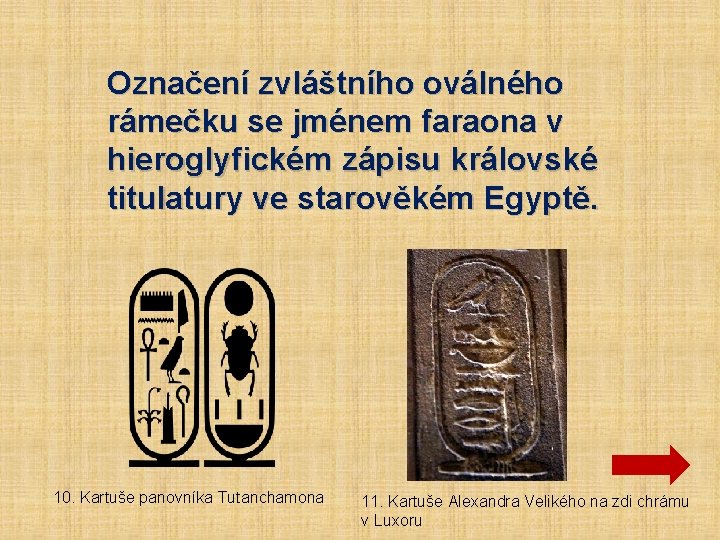 Označení zvláštního oválného rámečku se jménem faraona v hieroglyfickém zápisu královské titulatury ve starověkém