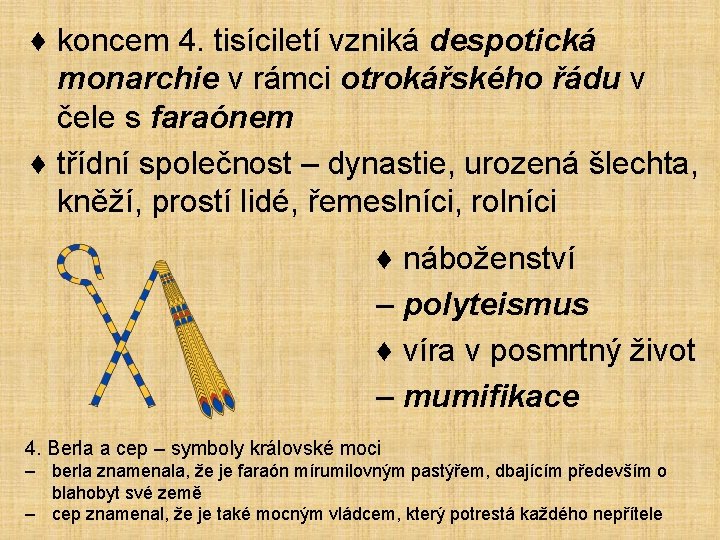 ♦ koncem 4. tisíciletí vzniká despotická monarchie v rámci otrokářského řádu v čele s