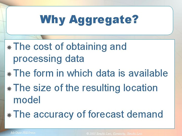 Why Aggregate? The cost of obtaining and processing data The form in which data