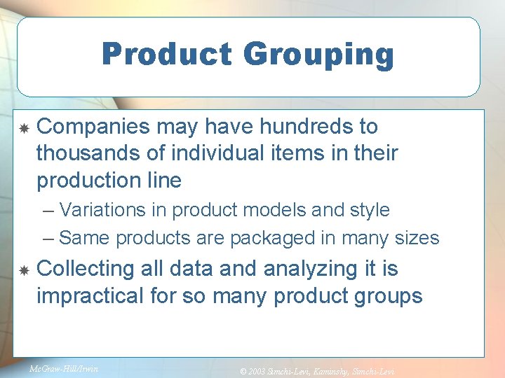 Product Grouping Companies may have hundreds to thousands of individual items in their production