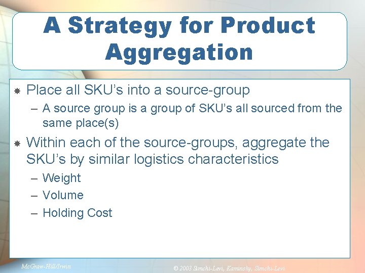 A Strategy for Product Aggregation Place all SKU’s into a source-group – A source