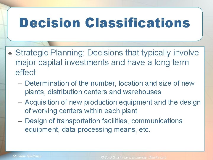 Decision Classifications Strategic Planning: Decisions that typically involve major capital investments and have a