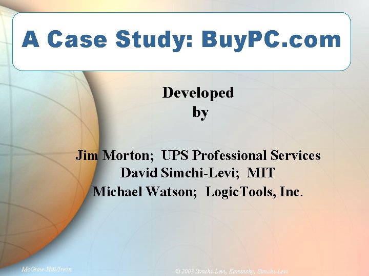 A Case Study: Buy. PC. com Developed by Jim Morton; UPS Professional Services David