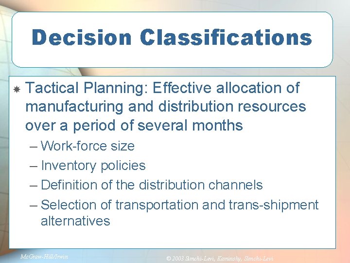 Decision Classifications Tactical Planning: Effective allocation of manufacturing and distribution resources over a period