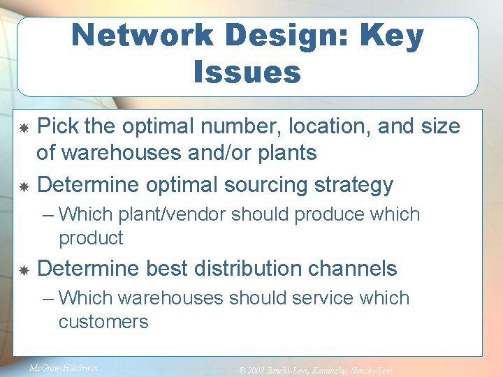 Network Design: Key Issues Pick the optimal number, location, and size of warehouses and/or