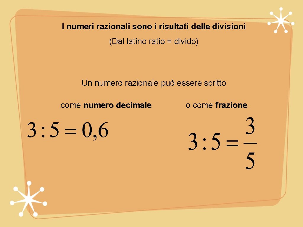 I numeri razionali sono i risultati delle divisioni (Dal latino ratio = divido) Un I numeri razionali sono i risultati delle divisioni (Dal latino ratio = divido) Un