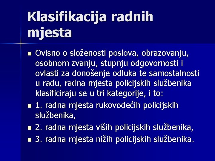 Klasifikacija radnih mjesta n n Ovisno o složenosti poslova, obrazovanju, osobnom zvanju, stupnju odgovornosti