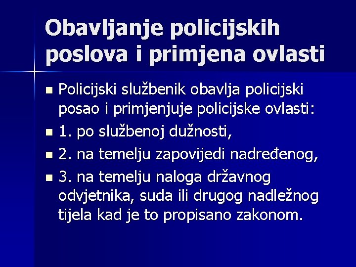 Obavljanje policijskih poslova i primjena ovlasti Policijski službenik obavlja policijski posao i primjenjuje policijske