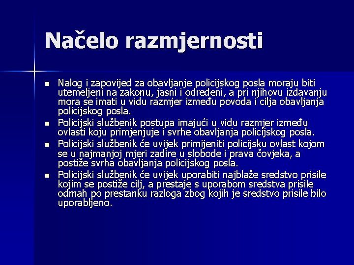 Načelo razmjernosti n n Nalog i zapovijed za obavljanje policijskog posla moraju biti utemeljeni